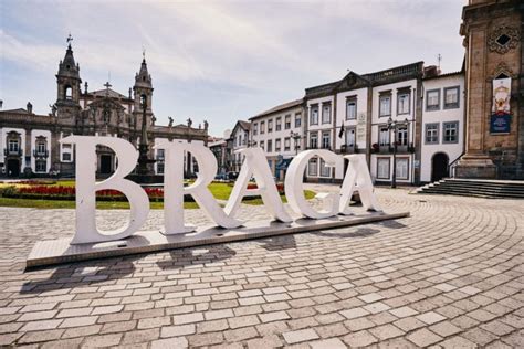 Braga Em Portugal Curiosidades O Que Fazer Onde Ficar E Muito Mais