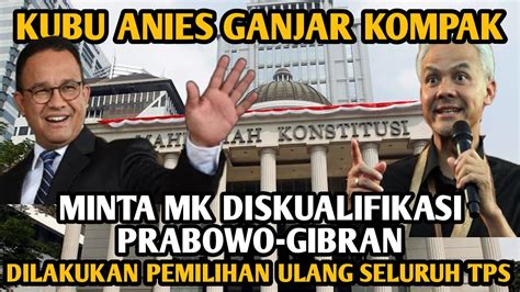 Kubu Anies Ganjar Kompak Minta Mk Diskualifikasi Prabowo Gibran