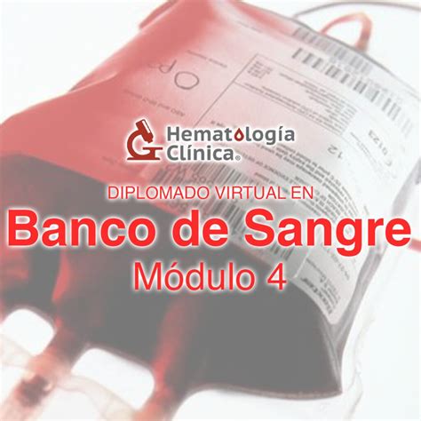 Diplomado Virtual en Banco de Sangre 4ta Generación Módulo 4