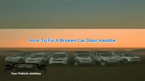 How To Fix A Broken Car Door Handle Myvans