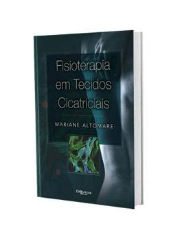 Livro Fisioterapia Em Tecidos Cicatriciais Edi O Livros De