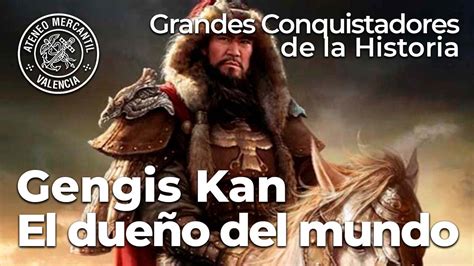 Gengis Kan El Due O Del Mundo Grandes Conquistadores De La Historia