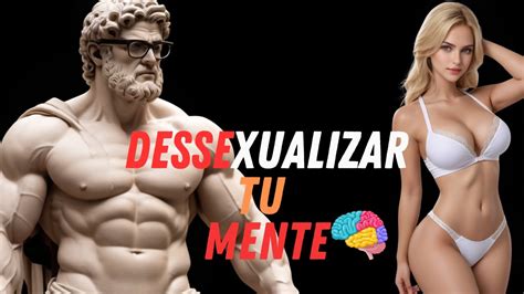 Como De Sexualizar Tu Cerebro Y Dominar Tu Atención Extoicismo Estoicismo Estoico Motivacion