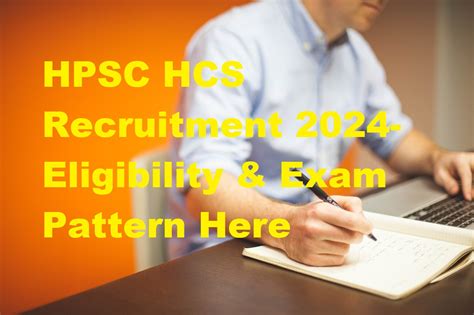 Hpsc Hcs Recruitment Eligibility Exam Pattern Here