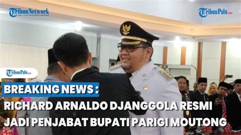 Richard Arnaldo Djanggola Resmi Jadi Penjabat Bupati Parigi Moutong