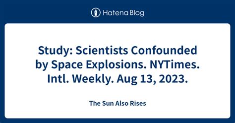 Study Scientists Confounded By Space Explosions Nytimes Intl Weekly