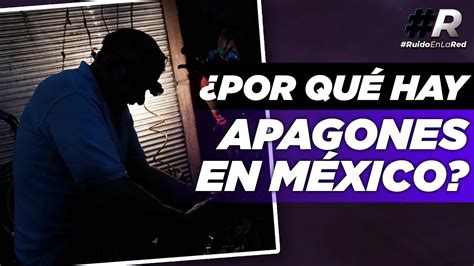 Por qué hay apagones de luz en México Estas son las causas del apagón