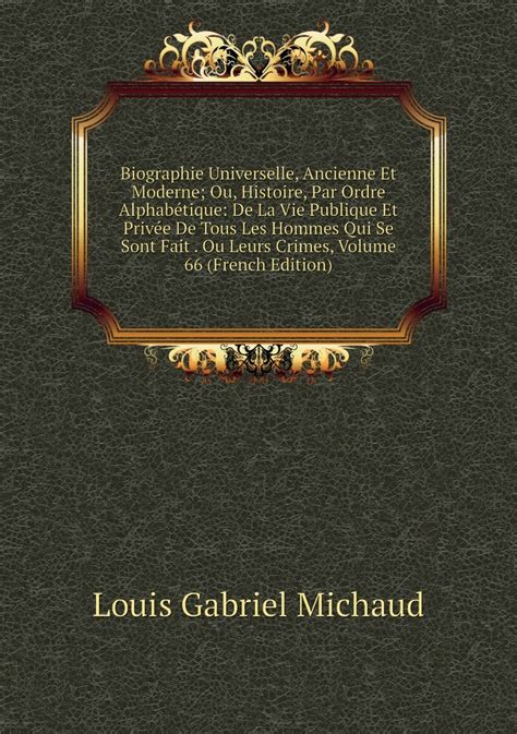 Biographie Universelle Ancienne Et Moderne Ou Histoire Par Ordre