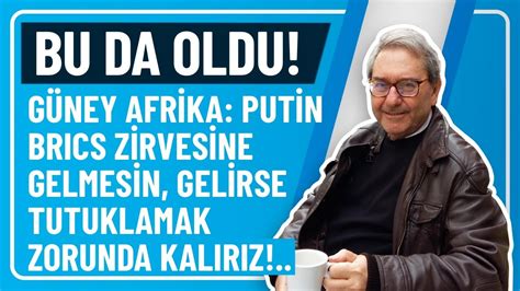 BU DA OLDU GÜNEY AFRİKA PUTİN BRICS ZİRVESİNE GELMESİN GELİRSE