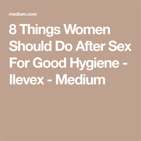 8 Things Women Should Do After Sex For Good Hygiene Artofit