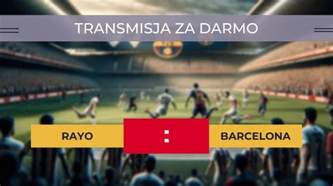 Rayo Barcelona za darmo Gdzie oglądać Transmisja 25 11 2023