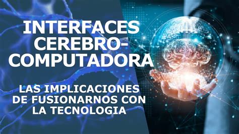 Interfaces Cerebro Computadora Las Implicaciones De Fusionarnos Con