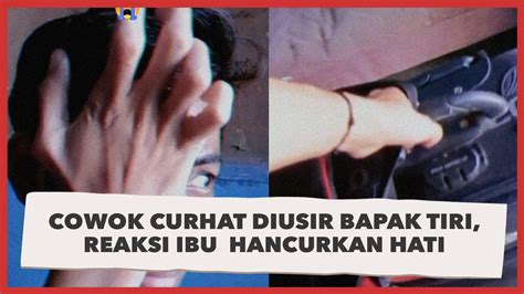 Cowok Teteskan Air Mata Curhat Diusir Bapak Tiri Reaksi Ibu Hancurkan