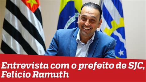 Entrevista O Prefeito De SJCampos Felicio Ramuth YouTube