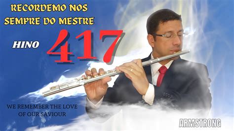 HINO 417 RECORDEMO NOS SEMPRE DO MESTRE ARMSTRONG FLUTE Flute Ccb