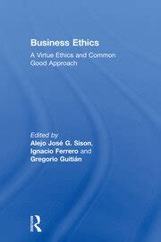 Business Ethics: A Virtue Ethics and Common Good Approach - 1st Editio