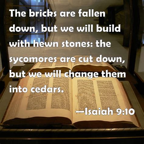 Isaiah 910 The Bricks Are Fallen Down But We Will Build With Hewn