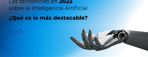 Las Tendencias En 2023 Sobre La Inteligencia Artificial Axsis