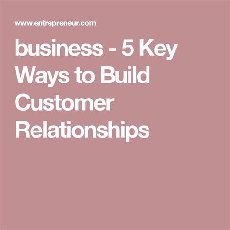 Business 5 Key Ways To Build Customer Relationships Entrepreneur Customer Relationship