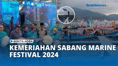 VIDEO Kemeriahan Sabang Marine Festival 2024 Ragam Atraksi Pukau