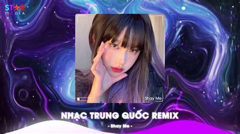 Top Nh C Trung Qu C Remix Nh C Hoa Remix Hot Tiktok Full