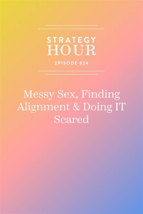 Messy Sex Finding Alignment And Doing It Scared — Boss Project