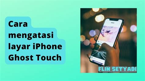 Cara Mengatasi Ghost Touch Iphone Homecare24