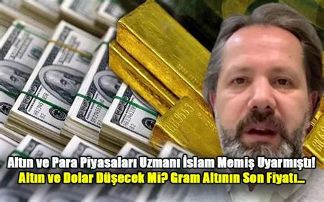 Altın ve Para Piyasaları Uzmanı İslam Memiş Uyarmıştı Yatırımını