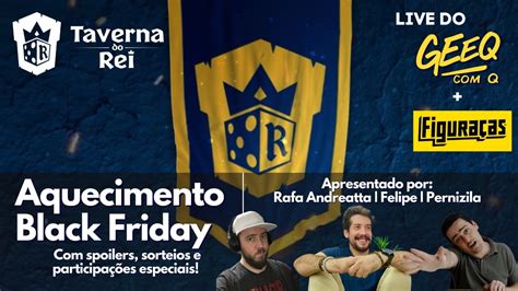 Aquecimento Black Friday Taverna Do Rei Youtube