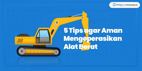 Tips Agar Aman Mengoperasikan Alat Berat Synergy Solusi Group