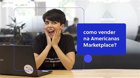 AMERICANAS Marketplace B2W o que é como funciona e como vender