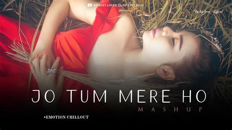 Jo Tum Mere Ho Emotion Chillout Anuv Jain Darmiyaan Mashup