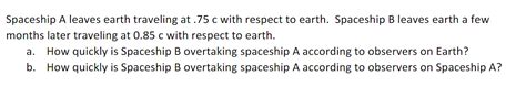 Solved Spaceship A leaves earth traveling at .75 c with | Chegg.com 