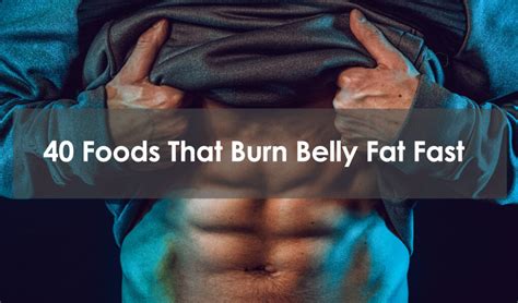 40 Foods That Burn Belly Fat Fast