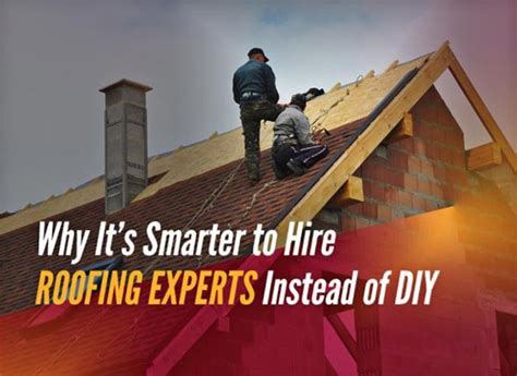 Why Its Smarter To Hire Roofing Experts Instead Of Diy Royal Roofing