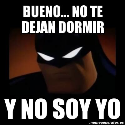 Meme Disapproving Batman Bueno No Te Dejan Dormir Y No Soy Yo