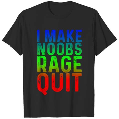 I Make Noobs Rage Quit T Shirt Sold By Tavona Nyasha Sku