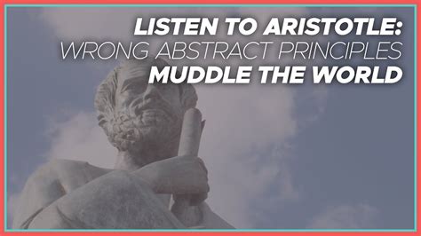 Listen To Aristotle Wrong Abstract Principles Muddle The World Youtube