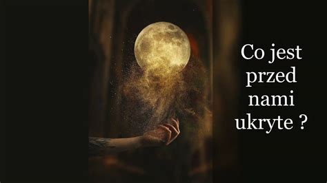 Tarot Co Jest Przed Nami Ukryte Wszystkie Znaki Czas Wka W Opisie