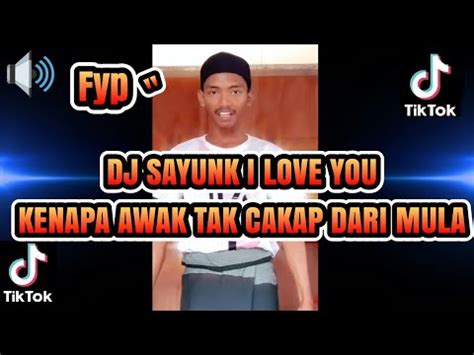 Dj Sayunk I Love U Kenapa Awak Tak Cakap Dari Mula Viral Tiktok