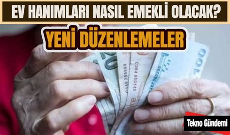 Ev Hanımları Nasıl Emekli Olacak TeknoGündemi