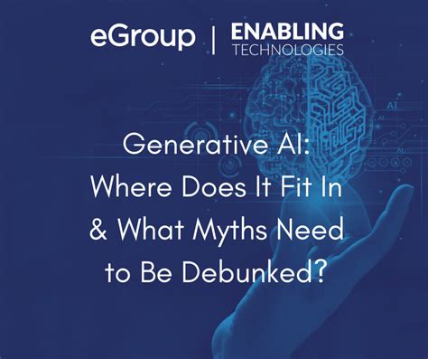 Generative Ai Where Does It Fit In What Myths Need To Be Debunked