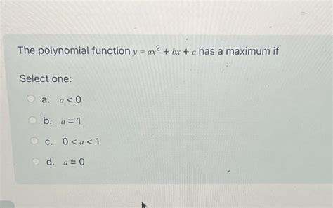 The Polynomial Function Y Ax2 Bx C Has A Maximum If