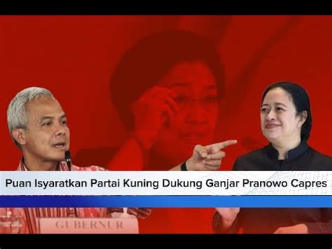 Puan Mengancam Partai Kuning Dukung Ganjar Pranowo Capres Youtube