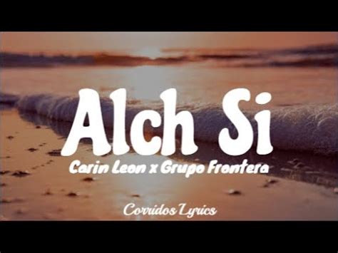 LETRA Alch Si Carin Leon X Grupo Frontera Lyric Video YouTube