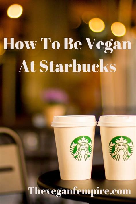 How To Be A Vegan At STARBUCKS Vegan Drinks Vegan Starbucks Vegan