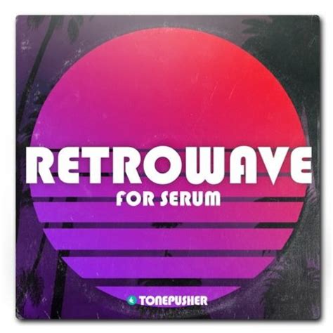 Stream Tonepusher Retrowave For Serum Vol 1 By SynthPresets Listen