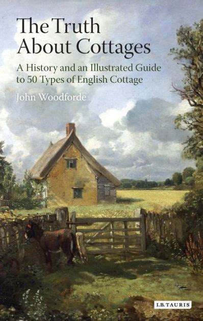 The Truth About Cottages A History And An Illustrated Guide To 50