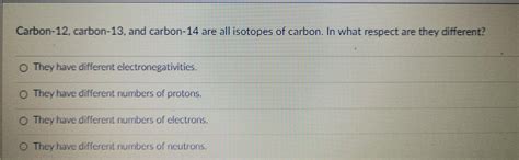 Solved Carbon-12, carbon-13. and carbon-14 are all isotopes | Chegg.com 