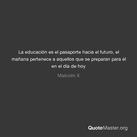 La educación es el pasaporte hacia el futuro el mañana pertenece a